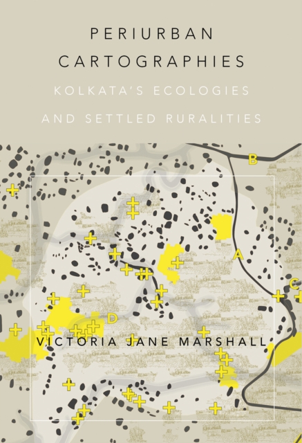 Periurban Cartographies : Kolkata’s ecologies and settled ruralities, Paperback / softback Book