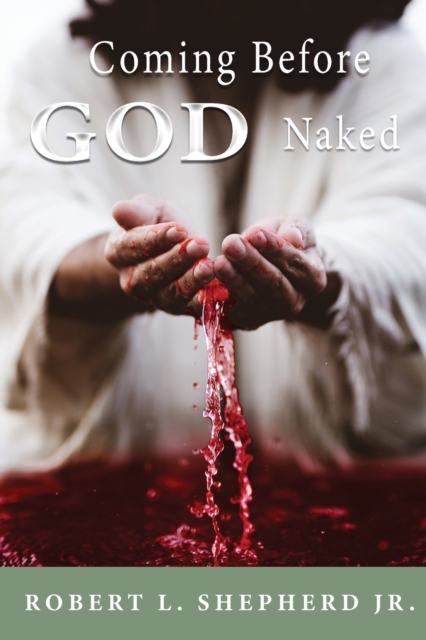Coming Before God Naked But Covered by the Blood Unashamed, Paperback / softback Book