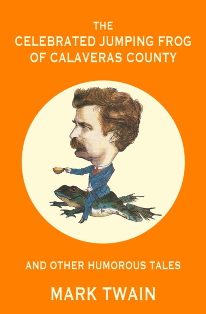 The Celebrated Jumping Frog of Calaveras County and Other Humorous Tales (Warbler Classics Annotated Edition), EPUB eBook