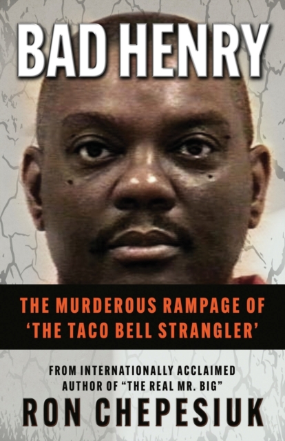 Bad Henry : The Murderous Rampage of 'The Taco Bell Strangler', Paperback / softback Book