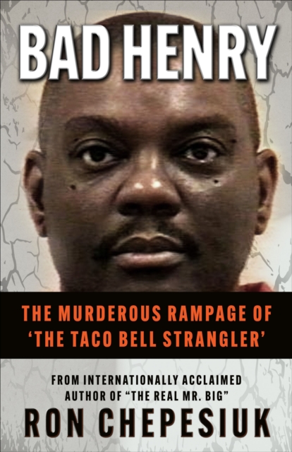 Bad Henry : The Murderous Rampage of 'The Taco Bell Strangler', EPUB eBook
