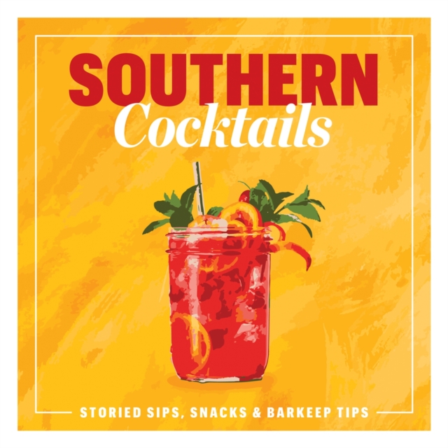 Southern Cocktails : Storied Sips, Snacks, and Barkeep Tips, Hardback Book