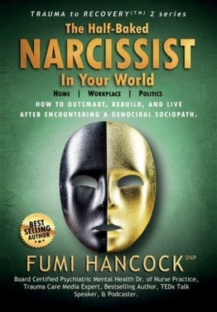 The Half-baked Narcissist in Your World : Success Blueprint for Achieving Your Dreams, Igniting Your Vision, & Re-engineering Your Purpose, Hardback Book