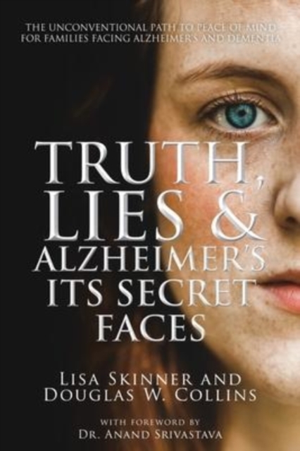Truth, Lies & Alzheimer's : Its Secret Faces, Paperback / softback Book