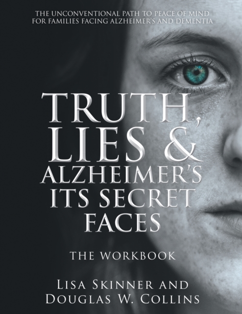 Truth, Lies & Alzheimer's Its Secret Faces : The Workbook, Paperback / softback Book