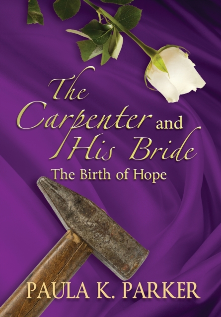 The Carpenter and his Bride : The Birth of Hope, Hardback Book