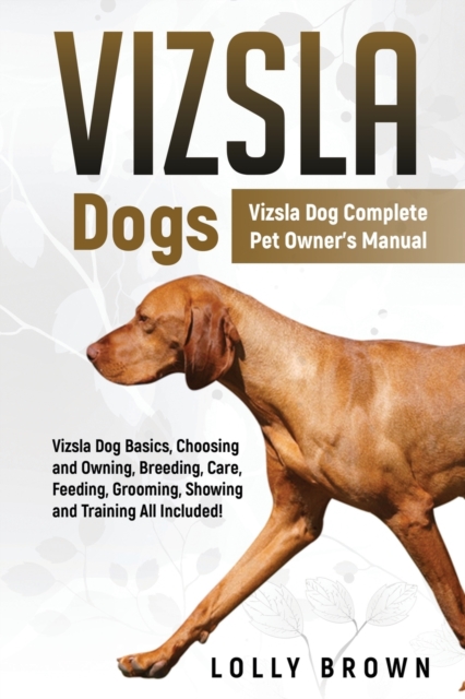 Vizsla Dogs : Vizsla Dog Complete Pet Owner's Manual, Paperback / softback Book