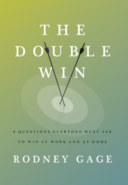 The Double Win : 8 Questions Everyone Must Ask To Win At Work And At Home, Hardback Book