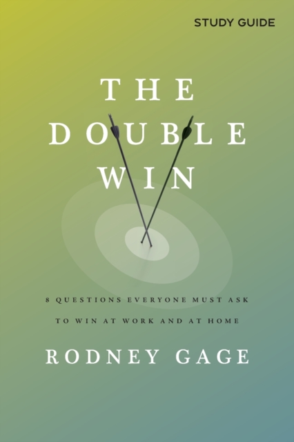 The Double Win - Study Guide : 8 Questions Everyone Must Ask To Win at Work and at Home, Paperback / softback Book