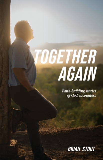 Together Again : Faith-building stories of God encounters, Paperback / softback Book