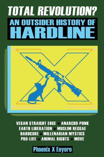 Total Revolution? An Outsider History Of Hardline - From Vegan Straight Edge And Radical Animal Rights To Millenarian Mystical Muslims And Antifascist Fascism, Paperback / softback Book
