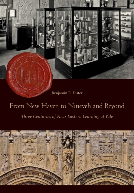 From New Haven to Nineveh and Beyond : Three Centuries of Near Eastern Learning at Yale, PDF eBook