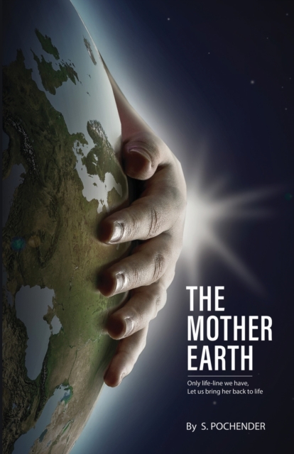 The Mother Earth : Only Lifeline We Have, Let Us Bring Her Back To Life, Paperback / softback Book