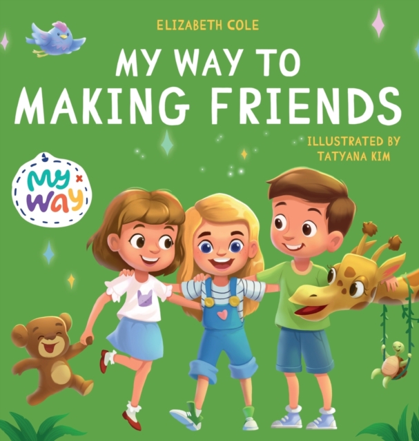 My Way to Making Friends : Children's Book about Friendship, Inclusion and Social Skills (Kids Feelings), Hardback Book
