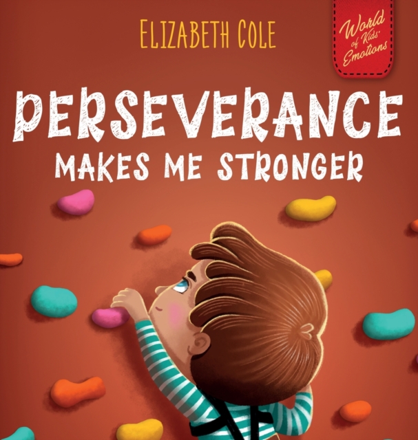 Perseverance Makes Me Stronger : Social Emotional Book for Kids about Self-confidence, Managing Frustration, Self-esteem and Growth Mindset Suitable for Children Ages 3 to 8, Hardback Book