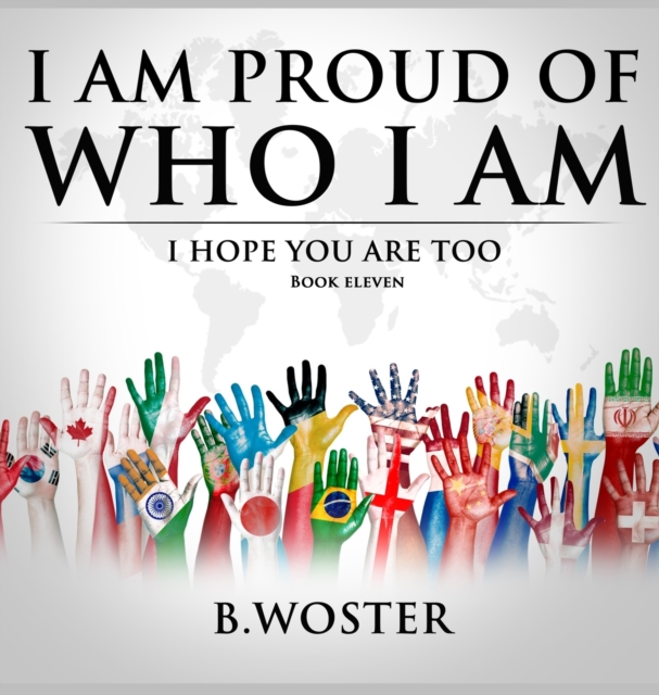 I Am Proud of Who I Am : I hope you are too (Book 11), Hardback Book