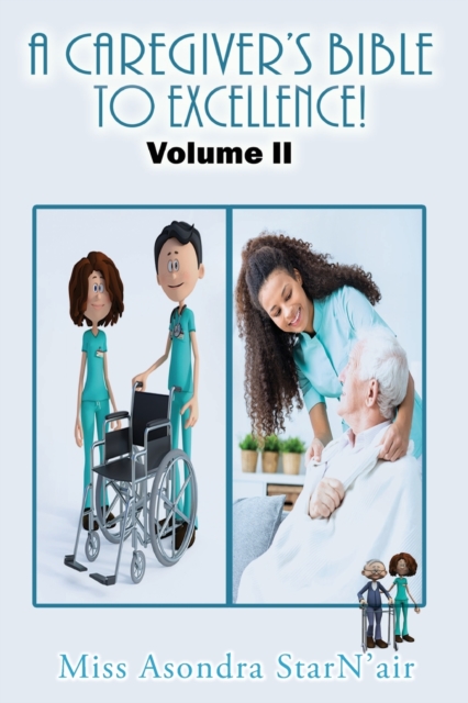 A Caregiver's Bible to Excellence! Volume 2, Paperback / softback Book