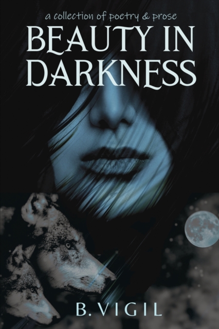 Beauty In Darkness : a collection of poetry and prose, Paperback / softback Book