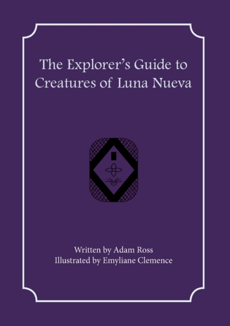 The Explorer's Guide to Creatures of Luna Nueva, Paperback / softback Book