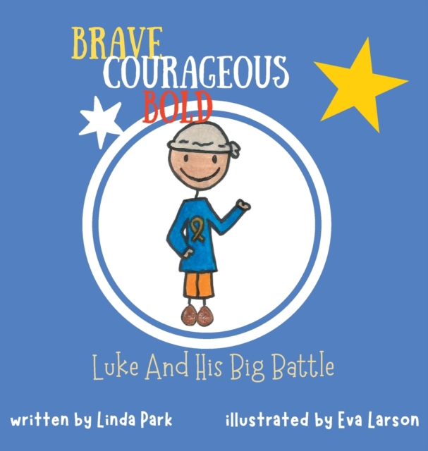 Brave, Courageous and Bold : Luke and His Big Battle, Hardback Book