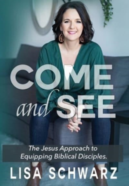 Come and See : The Jesus Approach to Equipping Biblical Disciples, Hardback Book