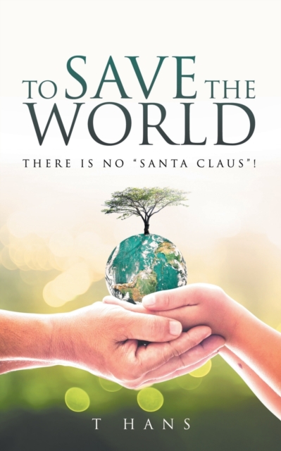To Save The World -- There Is No "Santa Claus"!, Paperback / softback Book