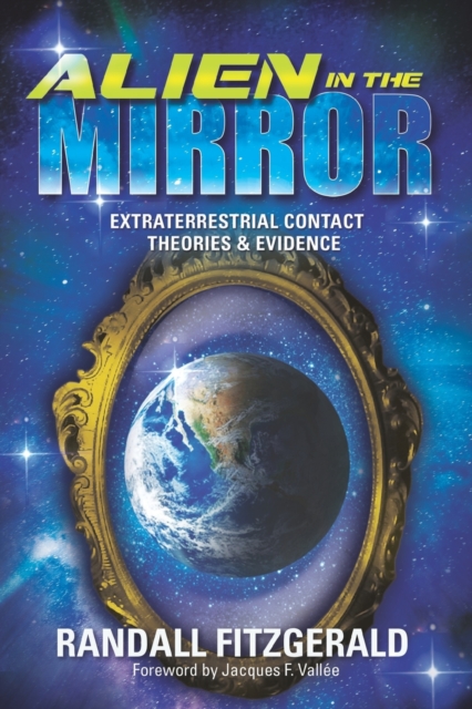 Alien in the Mirror : Extraterrestrial Contact Theories and Evidence, Paperback / softback Book
