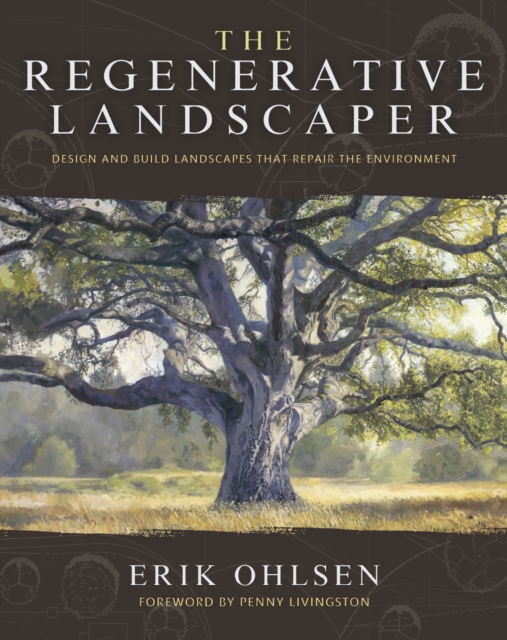 The Regenerative Landscaper : Design and Build Landscapes That Repair the Environment, Paperback / softback Book