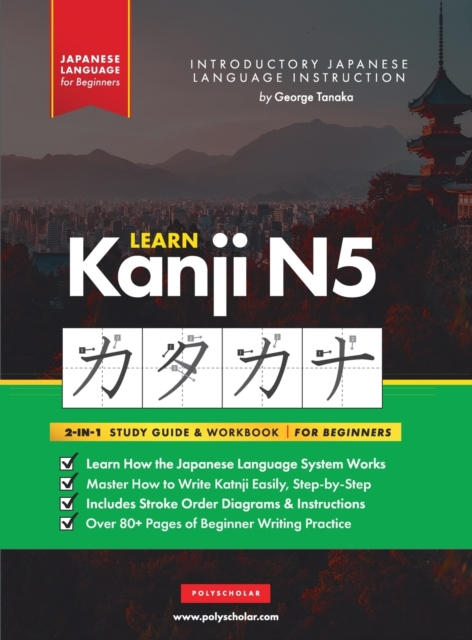 Learn Japanese Kanji N5 Workbook : The Easy, Step-by-Step Study Guide and Writing Practice Book: Best Way to Learn Japanese and How to Write the Alphabet of Japan (Letter Chart Inside), Hardback Book