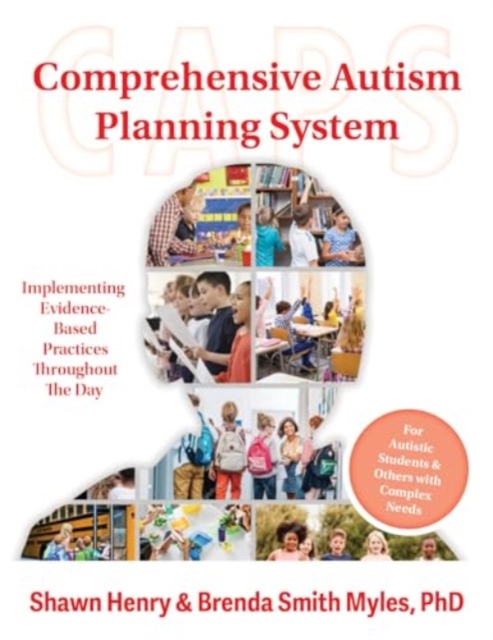 The Comprehensive Autism Planning System (CAPS) for Individuals With Autism Spectrum Disorders and Related Disabilities : Integrating Evidence-Based Practices Throughout the Student's Day, Paperback / softback Book