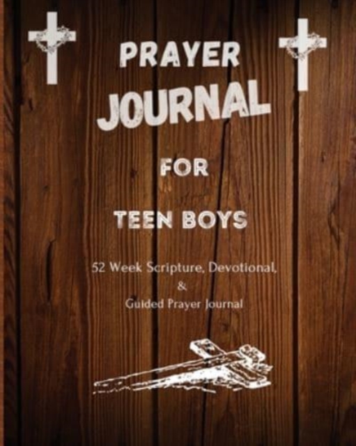 Prayer Journal For Teen Boys : 52 week scripture, devotional, and guided prayer journal, Paperback / softback Book