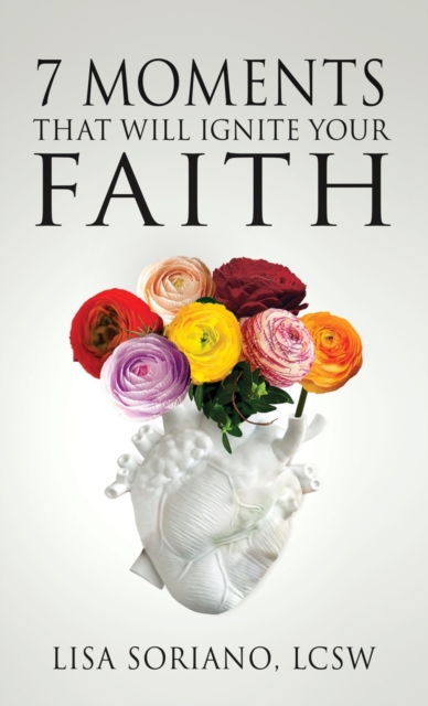 7 Moments That Will Ignite Your Faith, Hardback Book
