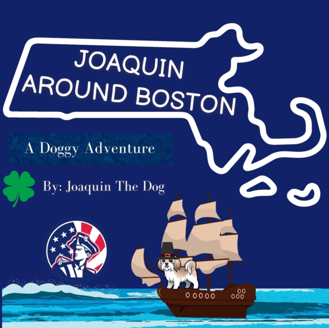 Joaquin Around Boston : A Doggy Adventure, Paperback / softback Book