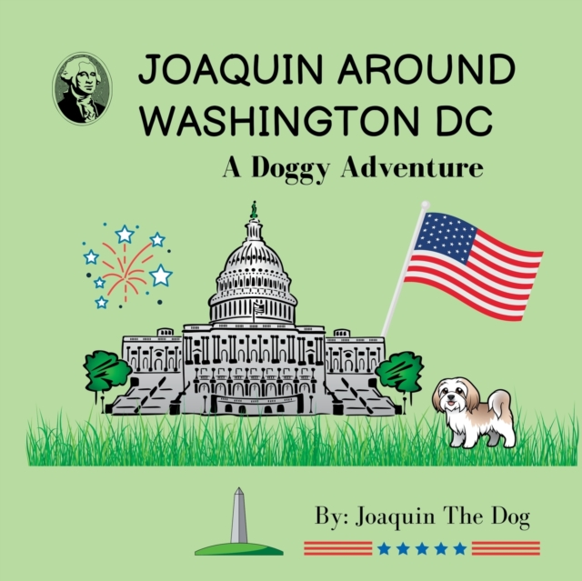 Joaquin Around Washington DC : A Doggy Adventure, Paperback / softback Book