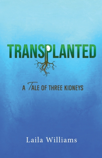 Transplanted : A Tale of Three Kidneys, Paperback / softback Book