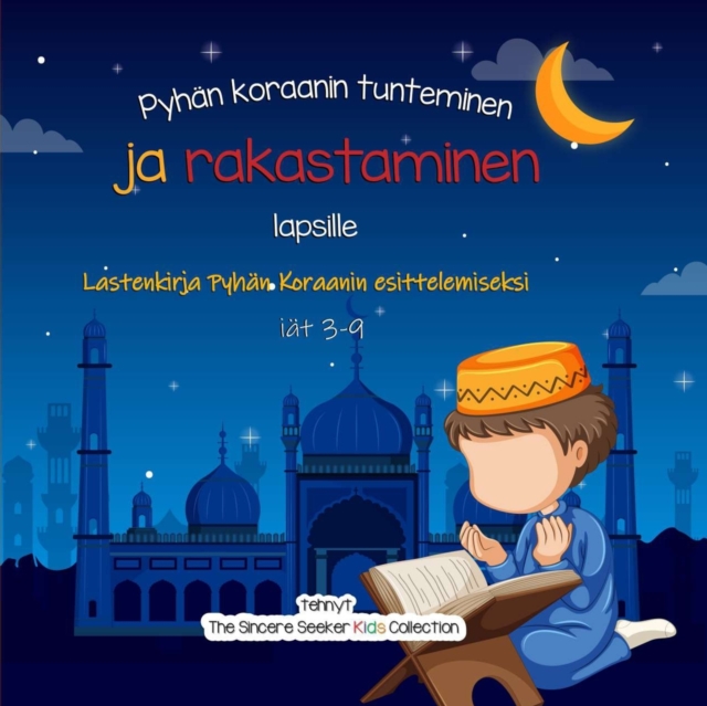 Pyhan koraanin tunteminen ja rakastaminen : Lastenkirja Pyhan Koraanin esittelemiseksi, Paperback / softback Book