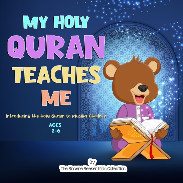 My Holy Quran Teaches Me : Introducing the Holy Quran to Muslim Children, Paperback / softback Book