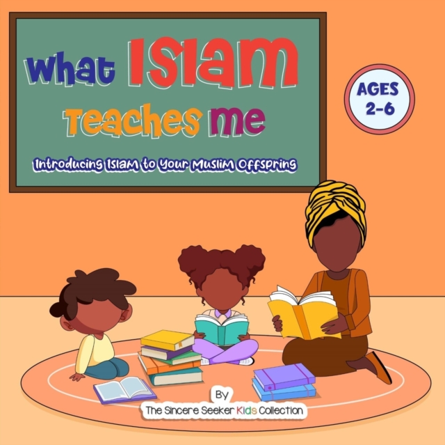 What Islam Teaches Me : Introducing Islam to Your Muslim Offspring, Paperback / softback Book