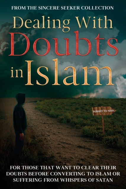 Dealing With Doubts in Islam : For Those That Want to Clear Their Doubts Before Converting to Islam or Suffering From Whispers of Satan, Paperback / softback Book