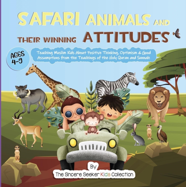 Safari Animals and their Winning Attitudes : Teaching Muslim Kids About Positive Thinking, Optimism & Good Assumptions from the Teachings of the Holy Quran and Sunnah, EPUB eBook