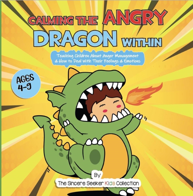 Calming the Angry Dragon Within : Teaching Children About Anger Management & How to Deal With Their Feelings & Emotions, EPUB eBook