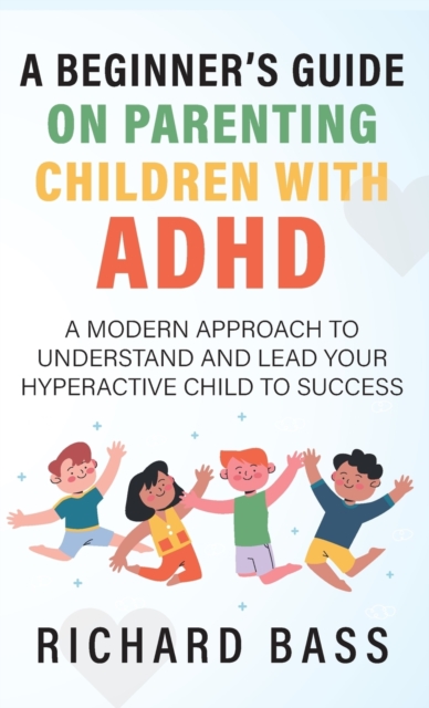 A Beginner's Guide on Parenting Children with ADHD, Hardback Book