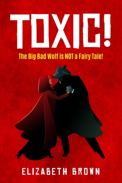 Toxic! : The Big Bad Wolf is Not a Fairy Tale!, Paperback / softback Book