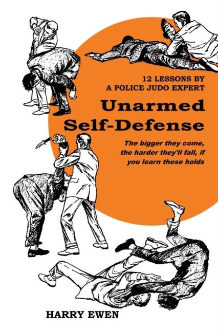 Unarmed Self Defense : 12 Lessons by a Police Judo Expert, Paperback / softback Book