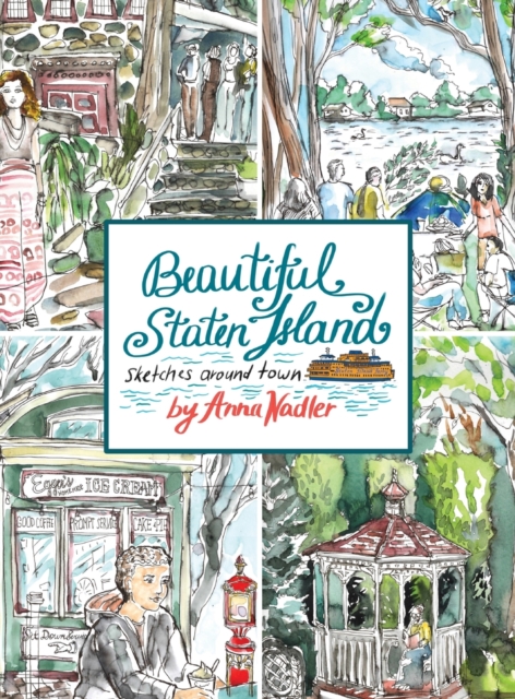 Beautiful Staten Island - Sketches Around Town : A Series of Live Location Drawings Created in the Borough of Parks. Visual Exploration of New York City's Hidden Treasure!, Hardback Book
