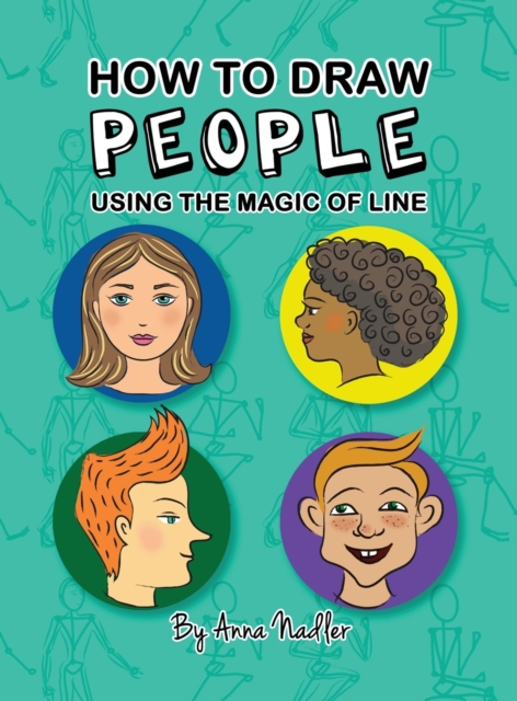 How To Draw People - Using the Magic of Line : A comprehensive guide to sketching figures and portraits for kids and adults, Hardback Book