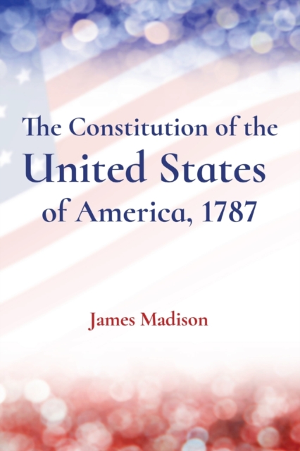 The Constitution of the United States of America, 1787, Paperback / softback Book