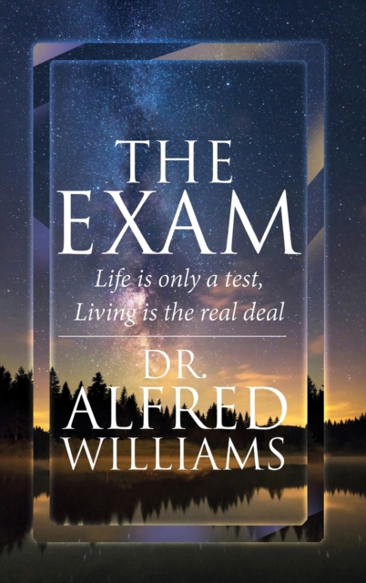 The Exam : Life Is Only A Test, Living Is The Real Deal, Hardback Book