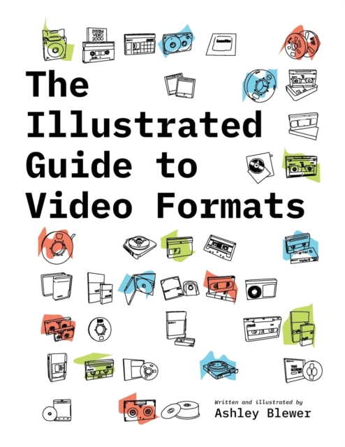 The Illustrated Guide to Video Formats, Paperback / softback Book