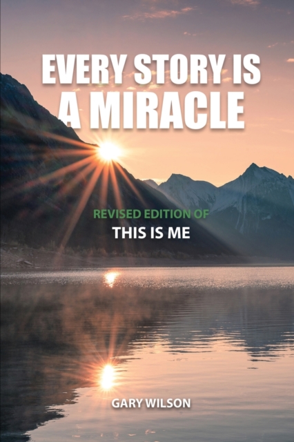 Every Story Is a Miracle : Revised Edition of This Is Me, Paperback / softback Book